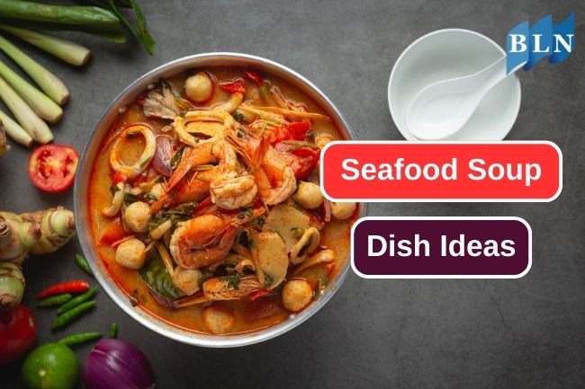 6 Must-Try Seafood Soup Dishes From Around the World